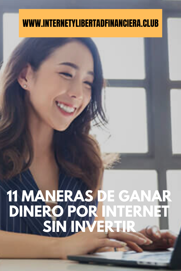 11 Maneras de GANAR DINERO por Internet sin Invertir