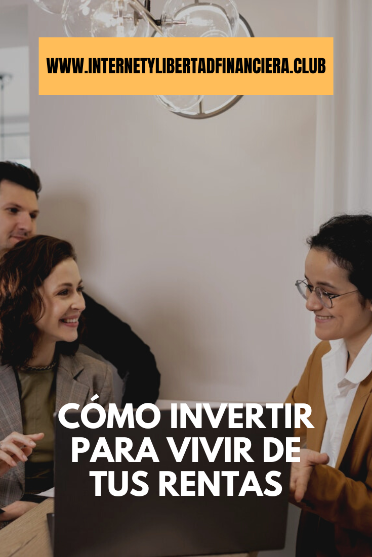 Cómo Invertir para Vivir de tus Rentas 5 Maneras Top!